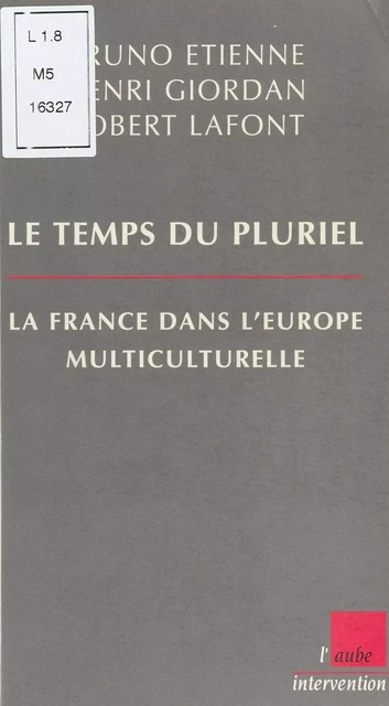 Le Temps du pluriel : La France dans l'Europe multiculturelle - Bruno Étienne, Henri Giordan, Robert Lafont - FeniXX réédition numérique