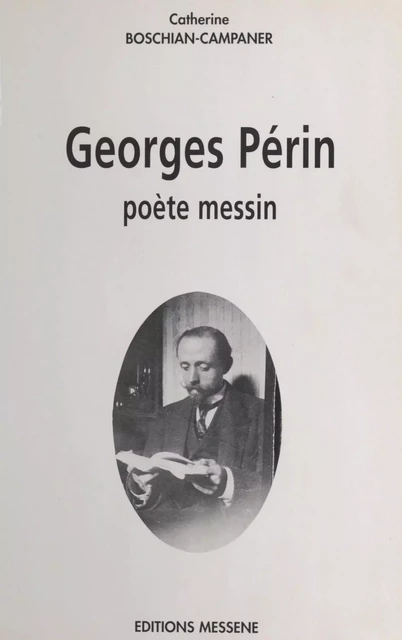 Georges Périn : Poète messin - Catherine Boschian-Campaner - FeniXX réédition numérique