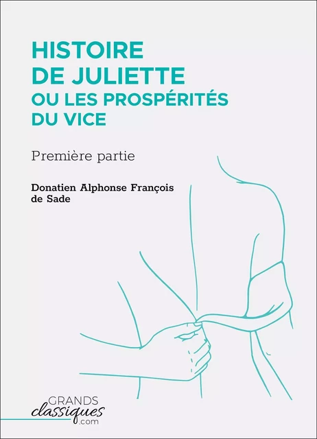 Histoire de Juliette ou Les Prospérités du vice - Donatien Alphonse François Sade - GrandsClassiques.com