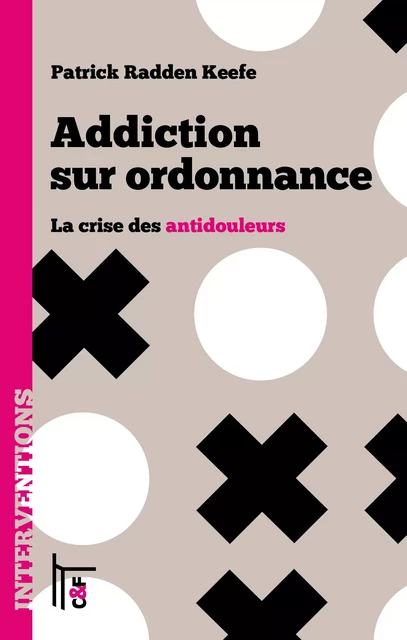 Addiction sur ordonnance - Patrick Radden Keefe, Frédéric Autran, Cécile Brajeul, Hervé le Crosnier - C & F Éditions