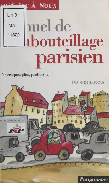 Manuel de l'embouteillage parisien - Bruno de Baecque - FeniXX réédition numérique