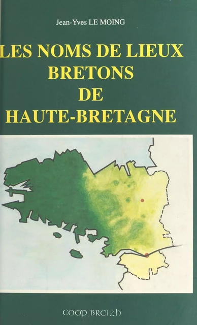 Les Noms de lieux bretons de Haute-Bretagne - Jean-Yves Le Moing - FeniXX réédition numérique