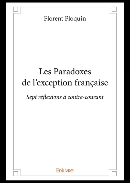 Les Paradoxes de l’exception française - Florent Ploquin - Editions Edilivre