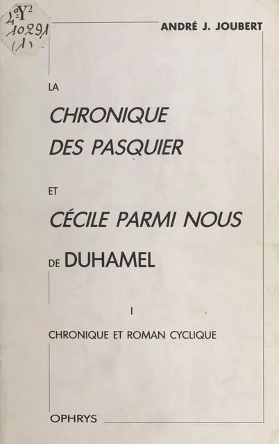 La «Chronique des Pasquier» et «Cécile parmi nous» de Duhamel (1) : Chronique et roman cyclique - André J. Joubert - FeniXX réédition numérique