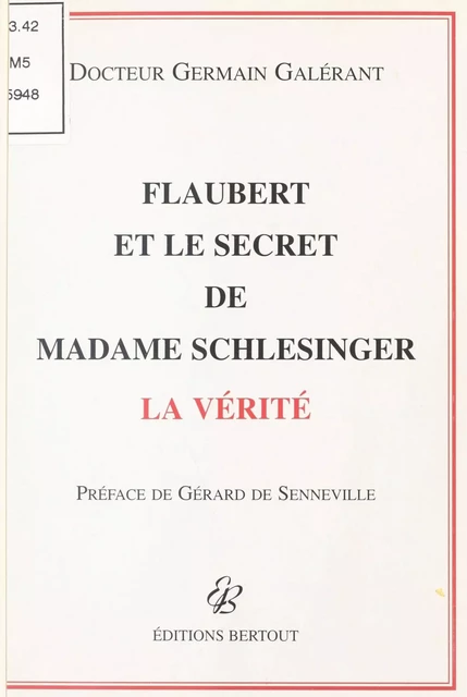 Flaubert et le secret de Madame Schlesinger : La Vérité - Germain Galérant - FeniXX réédition numérique