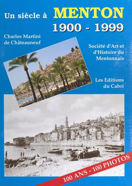 Un siècle à Menton (1900-1999) - Charles Martini de Châteauneuf - FeniXX réédition numérique