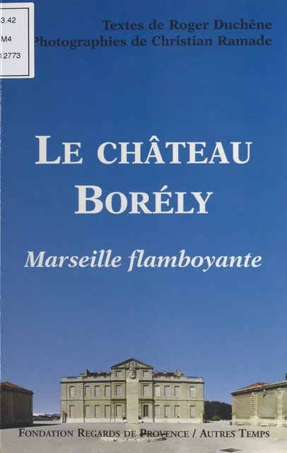 Le Château Borely : Marseille flamboyante - Roger Duchêne, Christian Ramade - FeniXX réédition numérique