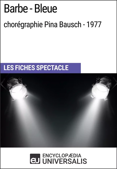 Barbe-Bleue (chorégraphie Pina Bausch - 1977) -  Encyclopaedia Universalis - Encyclopaedia Universalis