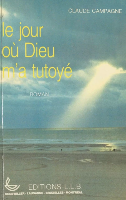 Le jour où Dieu m'a tutoyé - Claude Campagne - FeniXX réédition numérique