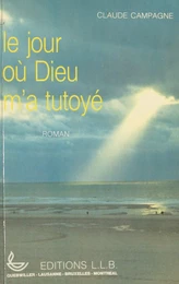 Le jour où Dieu m'a tutoyé