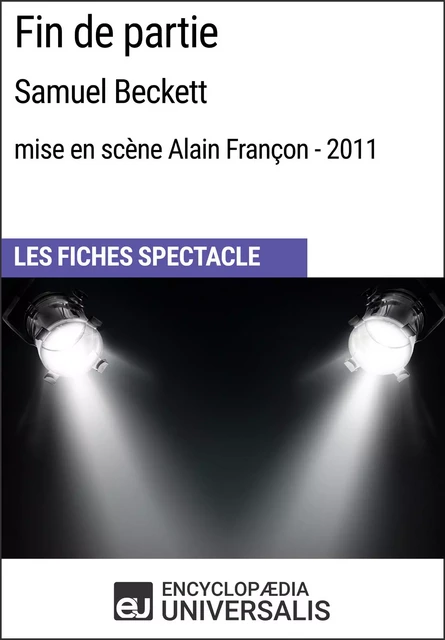 Fin de partie (Samuel Beckett - mise en scène Alain Françon - 2011) -  Encyclopaedia Universalis - Encyclopaedia Universalis