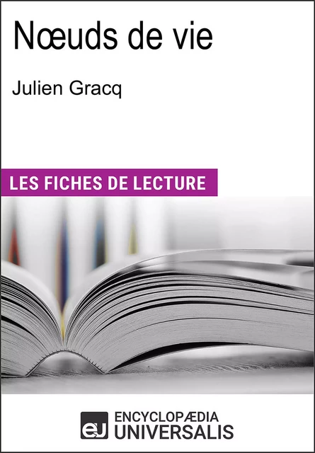 Nœuds de vie de Julien Gracq -  Encyclopaedia Universalis - Encyclopaedia Universalis