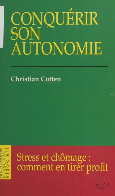 Conquérir son autonomie : Stress et chômage, comment en tirer profit - Christian Cotten - FeniXX réédition numérique