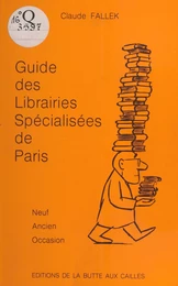 Guide des librairies spécialisées de Paris : Neuf, ancien, occasion