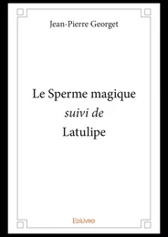 Le Sperme magique suivi de Latulipe