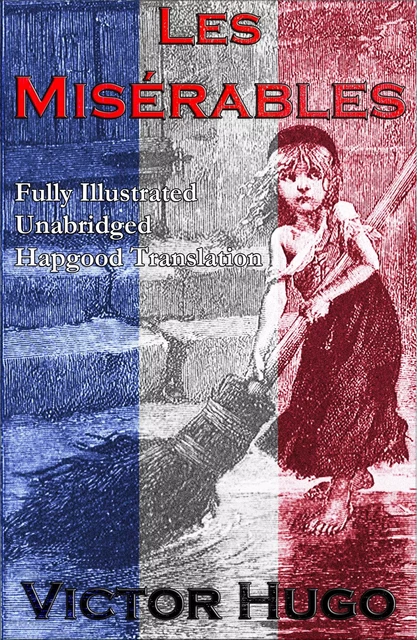 Les Miserables (Fully Illustrated Unabridged Hapgood Translation) - Victor Hugo - e-artnow