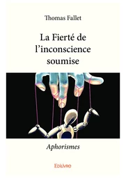 La Fierté de l'inconscience soumise