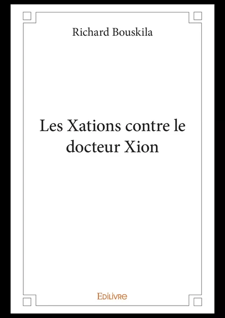 Les Xations contre le docteur Xion - Richard Bouskila - Editions Edilivre