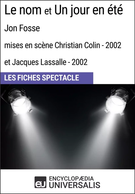 Le nom et Un jour en été (Jon Fosse - mises en scène Christian Colin et Jacques Lassalle - 2002) -  Encyclopaedia Universalis - Encyclopaedia Universalis