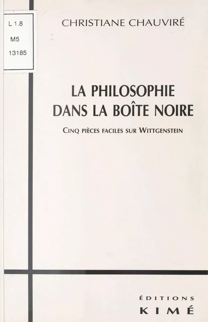 La Philosophie dans la boîte noire : Cinq pièces faciles sur Wittgenstein - Christiane Chauviré - FeniXX réédition numérique