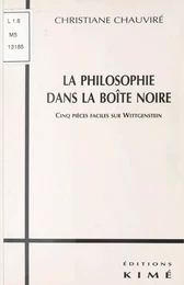 La Philosophie dans la boîte noire : Cinq pièces faciles sur Wittgenstein