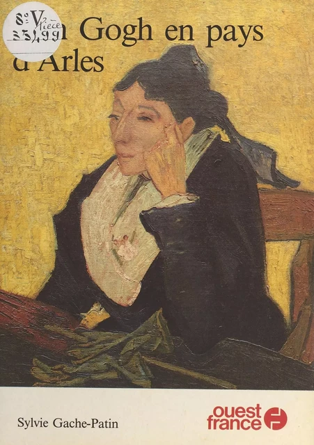 Van Gogh en pays d'Arles - Sylvie Patin - FeniXX réédition numérique