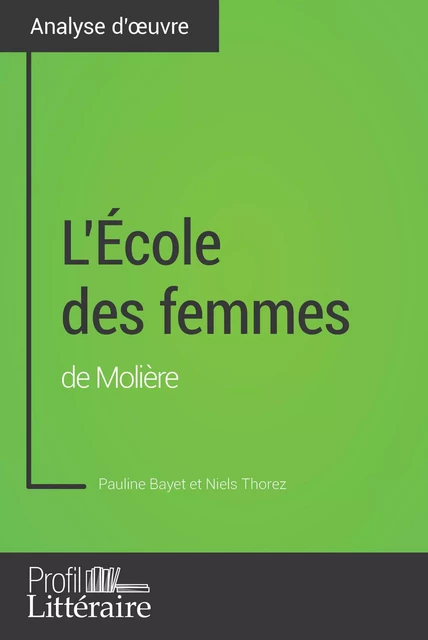 L'École des femmes de Molière (Analyse approfondie) - Pauline Bayet,  Profil-litteraire.fr - Profil-Litteraire.fr