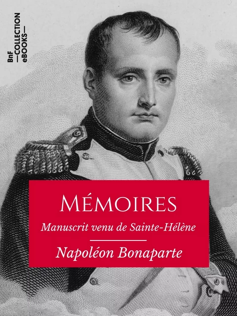 Mémoires de Napoléon Bonaparte - Napoléon Ier - BnF collection ebooks