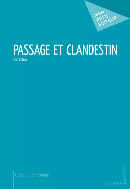 Passage et clandestin - Éric Colucci - Mon Petit Editeur