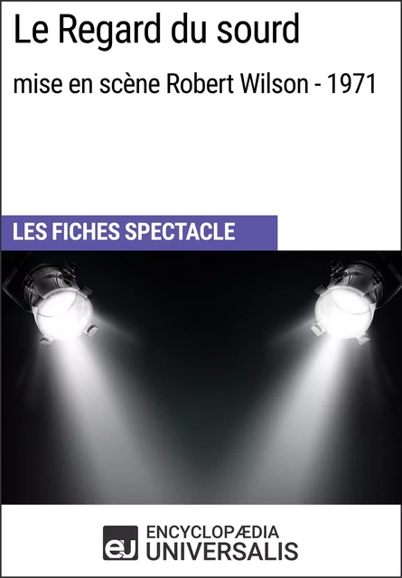 Le Regard du sourd (mise en scène Robert Wilson - 1971) -  Encyclopaedia Universalis - Encyclopaedia Universalis