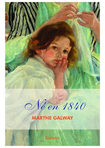 Né en 1840 - Marthe Galway - Editions Edilivre