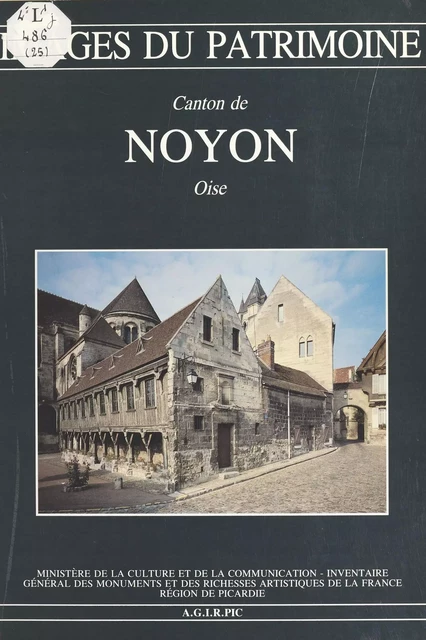 Le Canton de Noyon (Oise) -  Inventaire général des monuments et des richesses artistiques de la France. Commission régionale Picardie - FeniXX réédition numérique