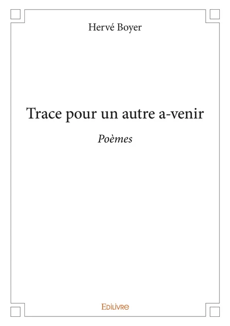 Trace pour un autre a-venir - Hervé Boyer - Editions Edilivre