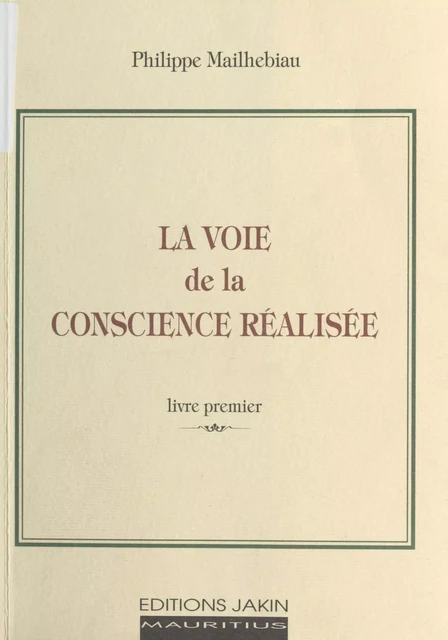 La Voie de la conscience réalisée (1) - Philippe Mailhebiau - FeniXX réédition numérique