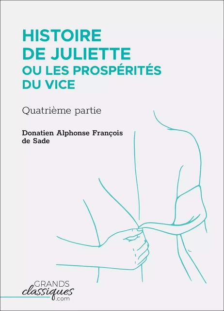 Histoire de Juliette ou Les Prospérités du vice - Donatien Alphonse François Sade - GrandsClassiques.com