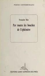 Par toutes les bouches de l'éphémère