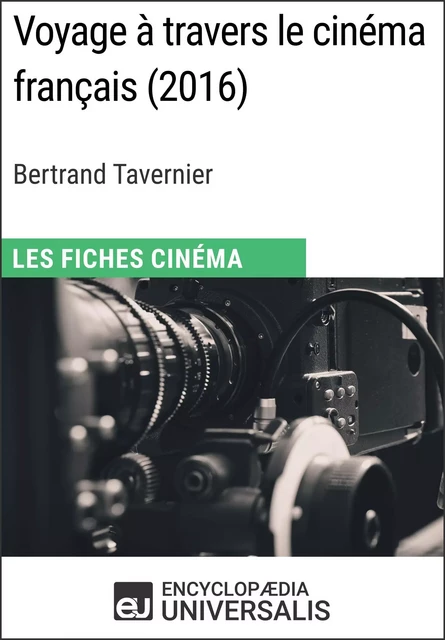 Voyage à travers le cinéma français de Bertrand Tavernier -  Encyclopaedia Universalis - Encyclopaedia Universalis