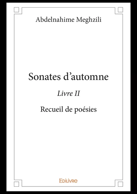 Sonates d’automne - Livre II - Abdelnahime Meghzili - Editions Edilivre