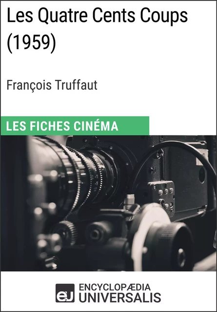 Les Quatre Cents Coups de François Truffaut -  Encyclopaedia Universalis - Encyclopaedia Universalis