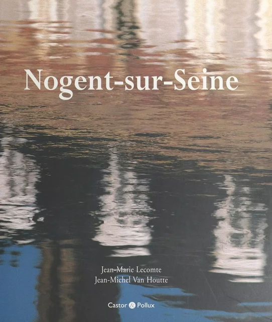 Nogent-sur-Seine - Jean-Michel Van Houtte - FeniXX réédition numérique