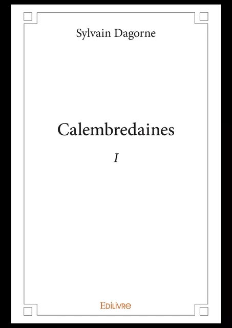 Calembredaines - I - Sylvain Dagorne - Editions Edilivre