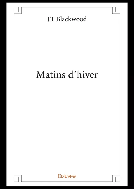 Matins d'hiver - James Blackwood - Editions Edilivre