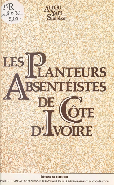 Les Planteurs absentéistes de Côte-d'Ivoire - Yapi Simplice Affou - FeniXX réédition numérique