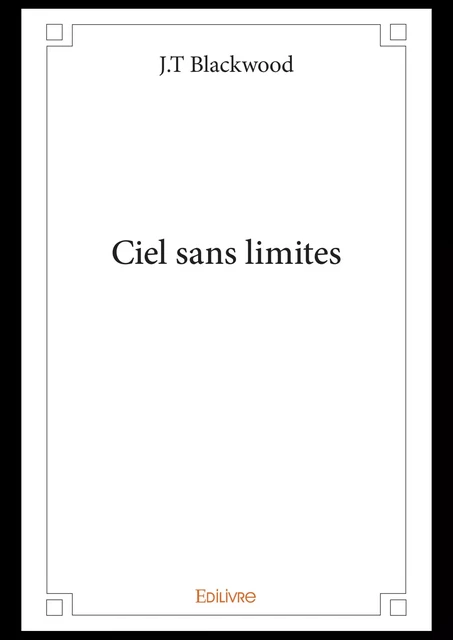 Ciel sans limites - J.T Blackwood - Editions Edilivre