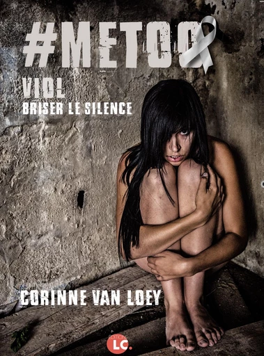 #Metoo. Viol. Briser le silence - Corinne Van Loey - Editions LC.