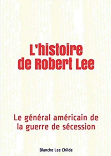 L’histoire de Robert Lee - Blanche Lee Childe - Editions Le Mono