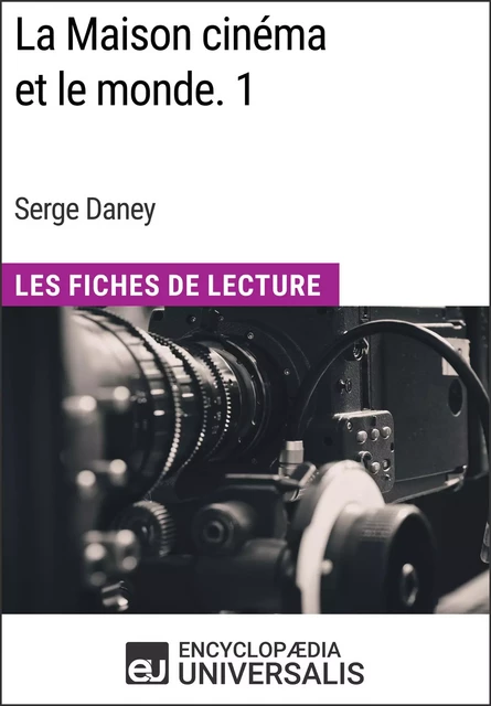 La Maison cinéma et le monde. 1 de Serge Daney -  Encyclopaedia Universalis - Encyclopaedia Universalis