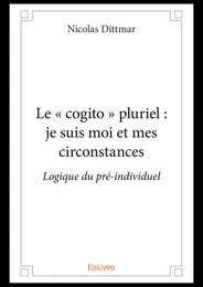 Le « cogito » pluriel : je suis moi et mes circonstances