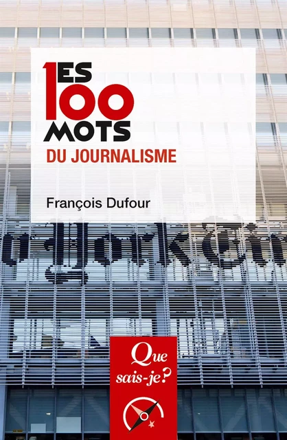 Les 100 mots du journalisme - François Dufour - Humensis