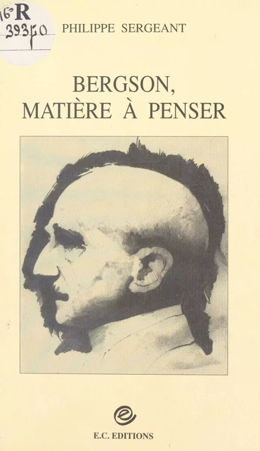 Bergson, matière à penser - Philippe Sergeant - FeniXX réédition numérique